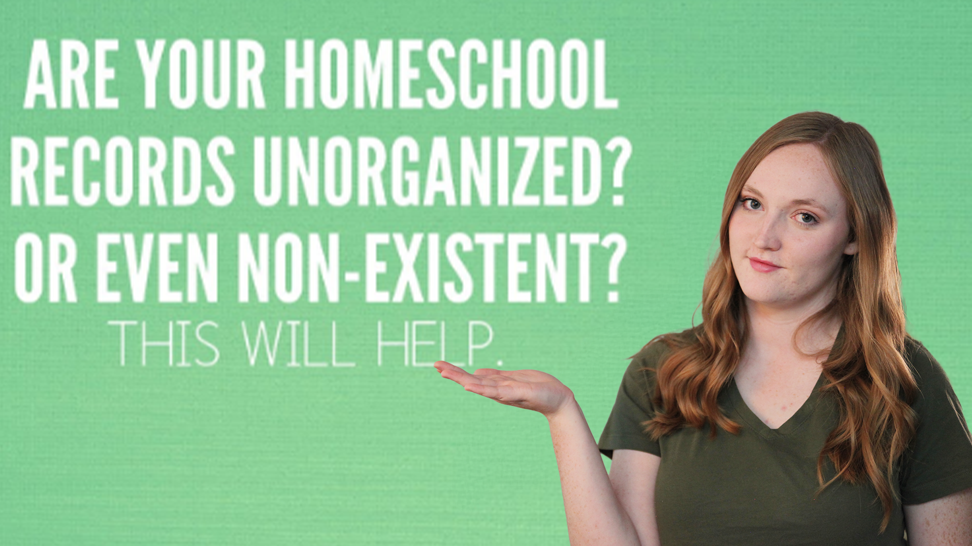 Alex the homescholar wearing a dark green t-shirt stands against a green background. She looks at the camera with a slight smirk and raises one hand in a “presenting” gesture. Large white text on the background reads: “ARE YOUR HOMESCHOOL RECORDS UNORGANIZED? OR EVEN NON-EXISTENT? THIS WILL HELP.”