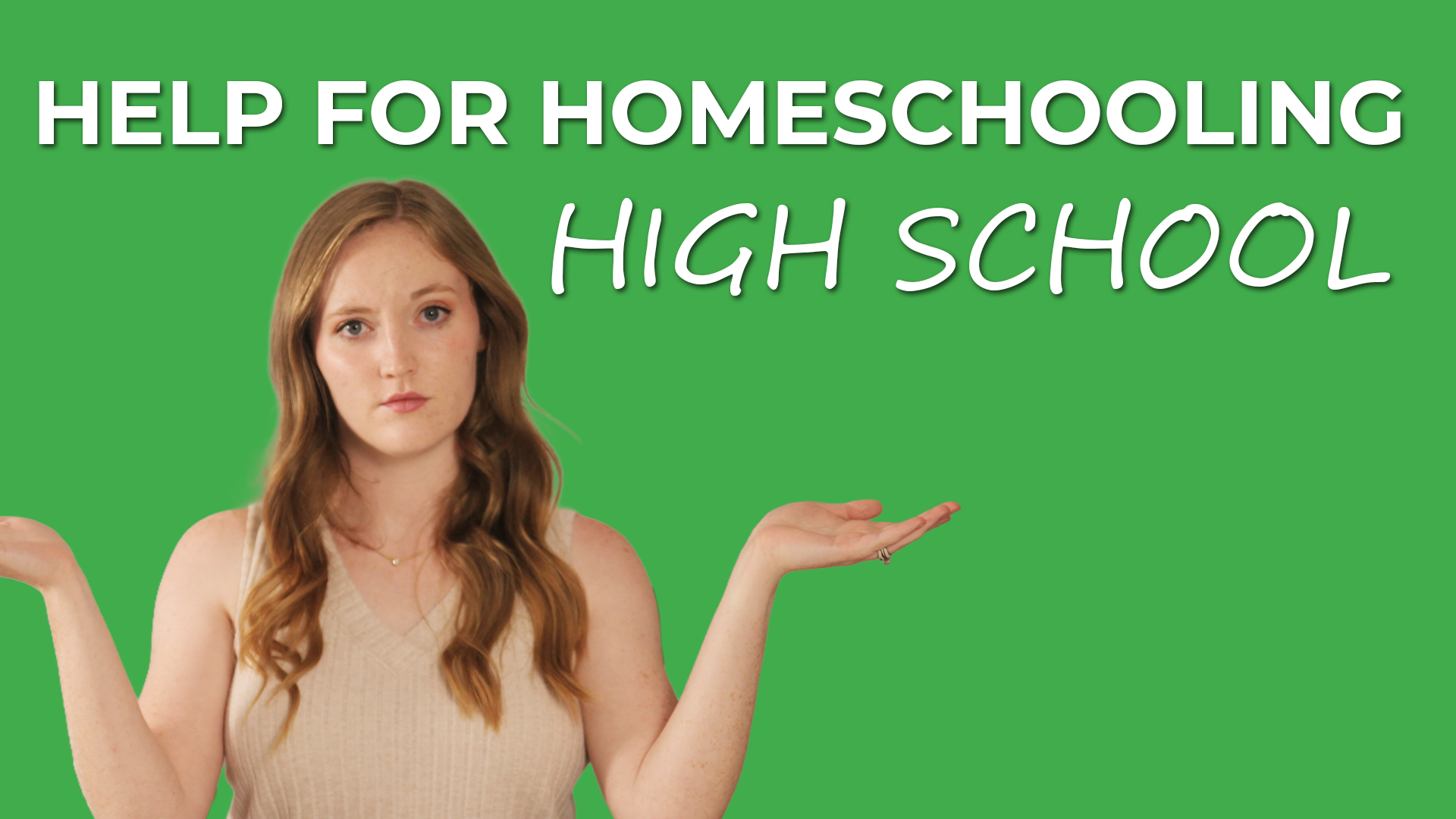 Alex the homescholar wearing a beige sleeveless top, stands against a solid green background. She holds both hands out to the sides in a shrugging gesture and looks directly at the camera with a neutral expression. Large white text above her reads: “HELP FOR HOMESCHOOLING,” with “HIGH SCHOOL” in italic script.